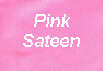 pinksateen.jpg (126727 bytes)